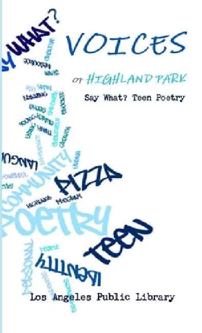 Voices of Highland Park by Say What? Teen Poetry