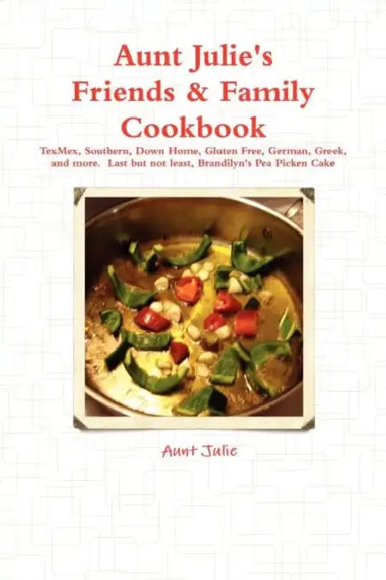 Julie's Friends & Family Cookbook by Aunt Julie