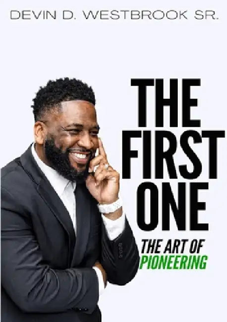 The First One: The Art of Pioneering by Devin Westbrook