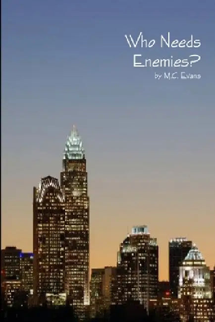 Who Needs Enemies by M. C. Evans