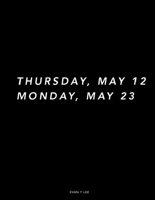 Thursday May 12 Monday May 23 by Evan Lee