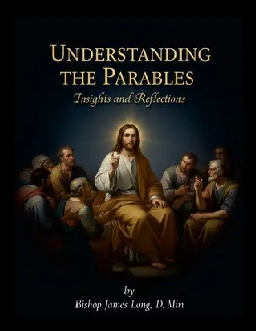 Understanding the Parables in the Bible by Bishop James Long
