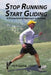 Stop Running, Start Gliding: A Biomechanical Approach to Running by Herb Kieklak
