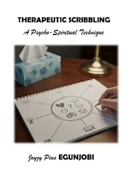 Therapeutic Scribbling: A Psycho-Spiritual Technique by Joyzy Egunjobi