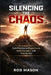 Silencing the Chaos: Daily Practices to Regain Focus, Build Discipline, and Win the Day by Rod Mason