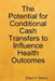 The Potential for Conditional Cash Transfers to Influence Health Outcomes by Dawn Dziuba