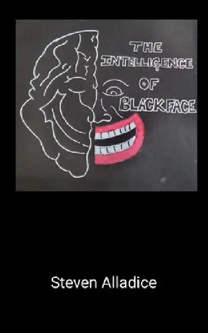 The Intelligence of Blackface by Steven Alladice