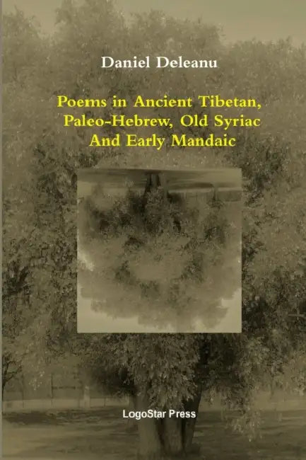 Poems in Ancient Tibetan, Paleo-Hebrew, Old Syriac and Early Mandaic by Daniel Deleanu