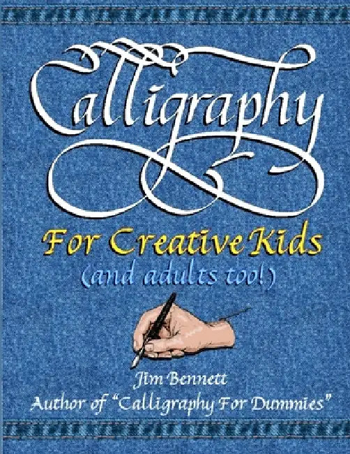 Calligraphy for Creative Kids (and adults too!) by Jim Bennett