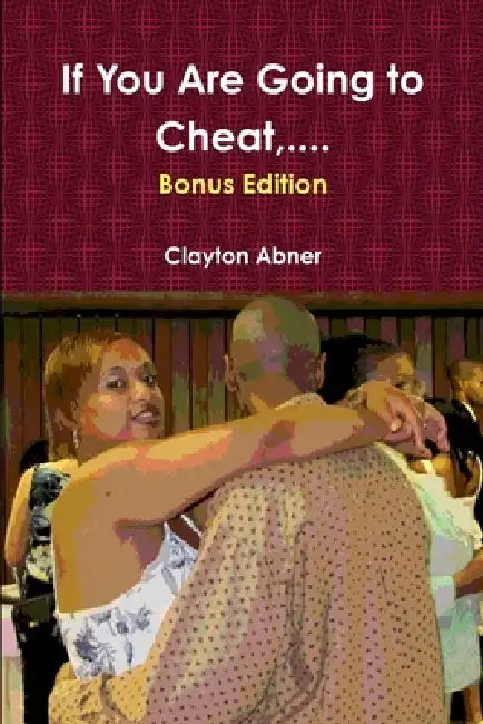 If You Are Going to Cheat, .... by Clayton Abner