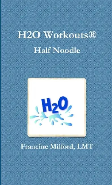 H2O Workouts(R) Half Noodle by Francine Milford
