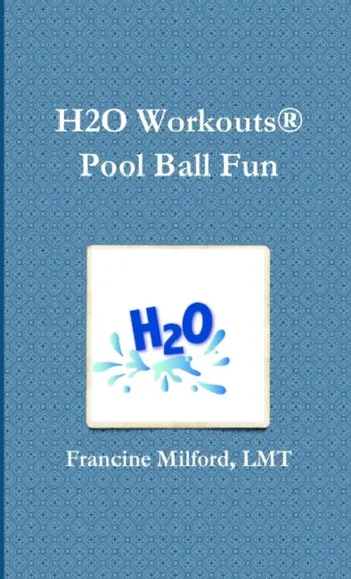 H2O Workouts(R) Pool Ball Fun by Lmt Francine Milford