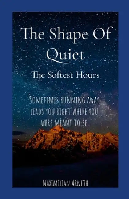 The Shape Of Quiet: The Softest Hours by Maximilian Arneth