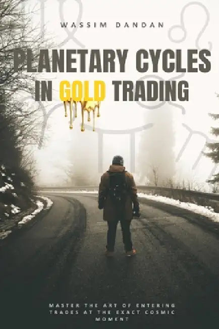 Planetary Cycles In Gold Trading: Forecasting Market Cycles Using Planetary and Lunar Movements by Wassim Dandan