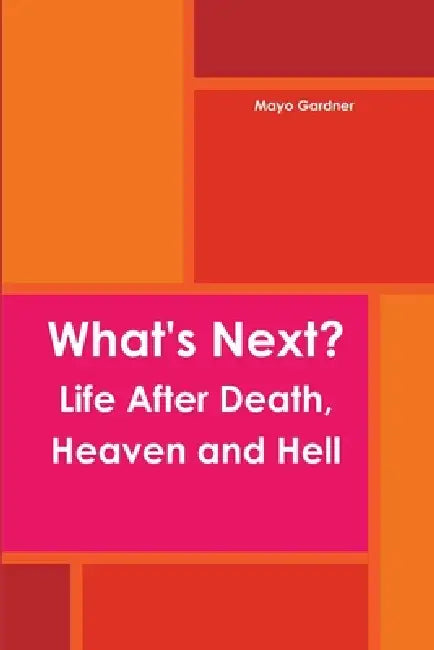 What's Next? Life After Death, Heaven and Hell by Mayo Gardner