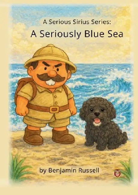 Serious Sirius and the Seriously Blue Sea: A Serious Sirius Series by Benjamin Russell