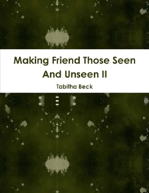 Making Friend Those Seen And Unseen II by Tabitha Beck