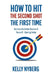 How To Hit The Second Shot, The First Time: Become the Better Version of Yourself - Starting Today by Kelly Nyberg