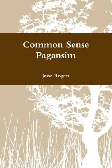 Common Sense Pagansim by Jesse Rogers