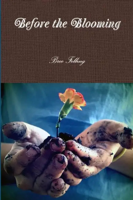 Before the Blooming by Bree Felling