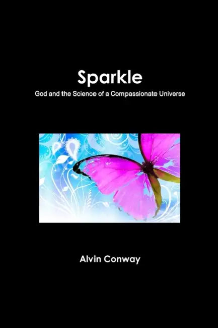 Sparkle: God and the Science of a Compassionate Universe by Alvin Conway