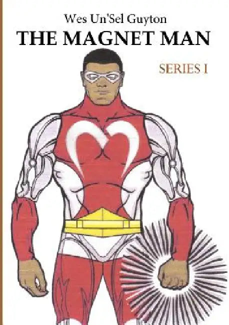The Magnet Man Series I by Wes Un'sel Guyton