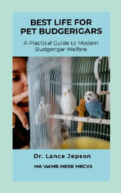 Best Life for Pet Budgerigars by Lance Jepson