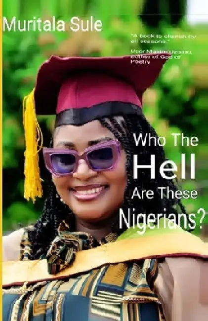 Who the Hell Are These Nigerians? by Muritala Sule
