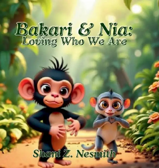 Bakari & Nia: Loving Who We Are by Shani Z. Nesmith