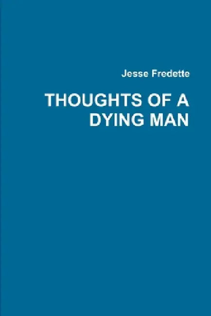 Thoughts of a Dying Man by Jesse Fredette