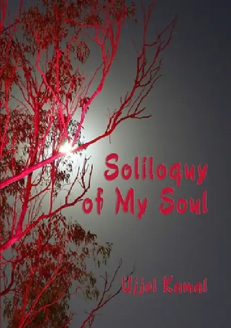 Soliloquy of My Soul by Ujjol Kamal