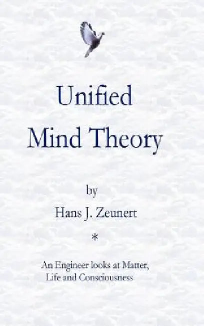 Unified Mind Theory by Hans J. Zeunert