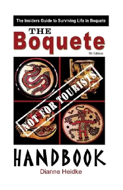 The Boquete (Not For Tourists!) Handbook: The Insider's Guide to Surviving Life in Boquete (5th Edition) by Dianne Heidke