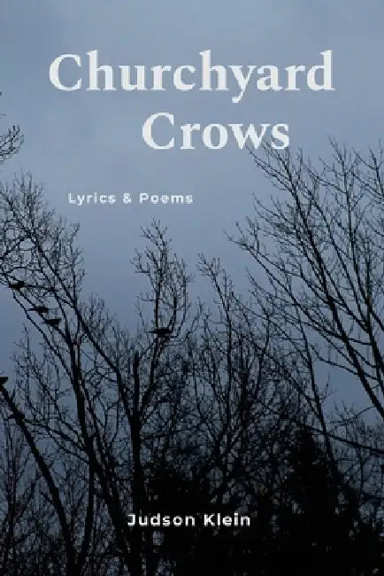 Churchyard Crows - Lyrics & Poems by Judson Klein