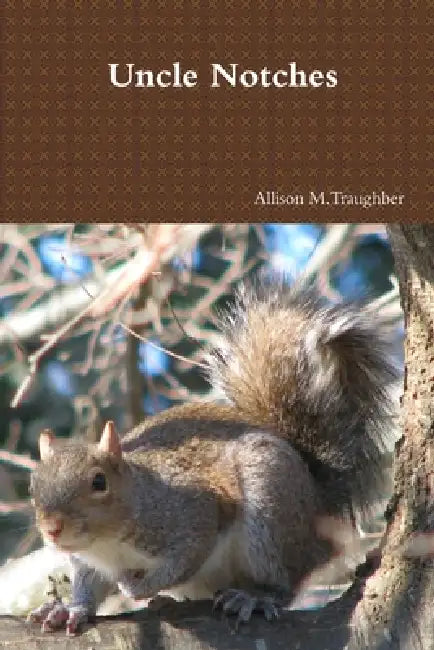 Uncle Notches by Allison Traughber