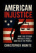 American Injustice: How the System Protects Itself and Fails the People by Christopher Hignite