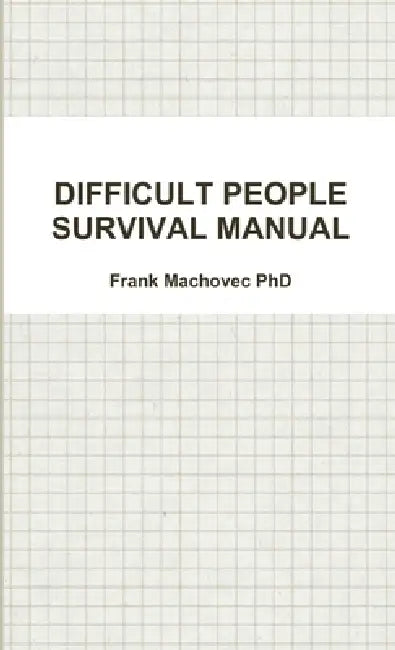 Difficult People Survival Manual by Frank Machovec