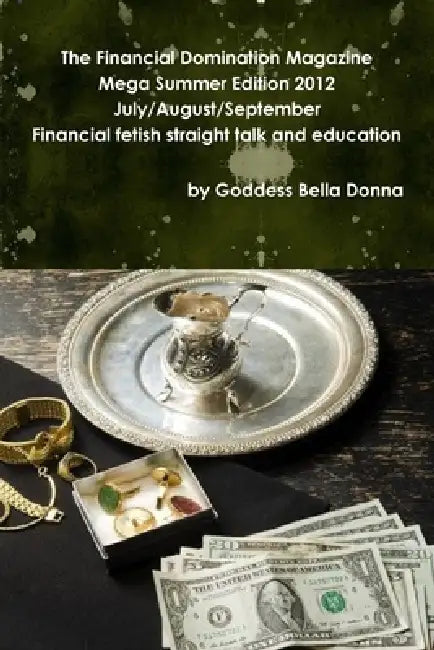 The Financial Domination Magazine Mega Summer Edition 2012 by Goddess Bella Donna
