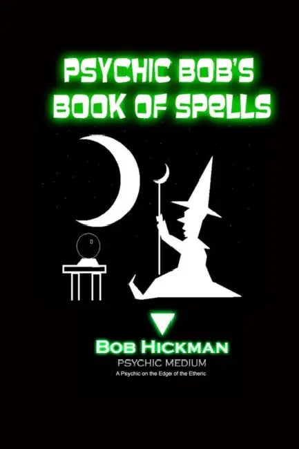 Psychic Bob's Book of Spells by Bob Hickman