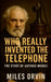 Who Really Invented the Telephone: The Story of Antonio Meucci by Miles Orvin