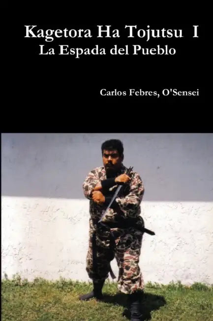 Kagetora Ha Tojutsu I (Spanish/ Espanol) by Carlos Febres
