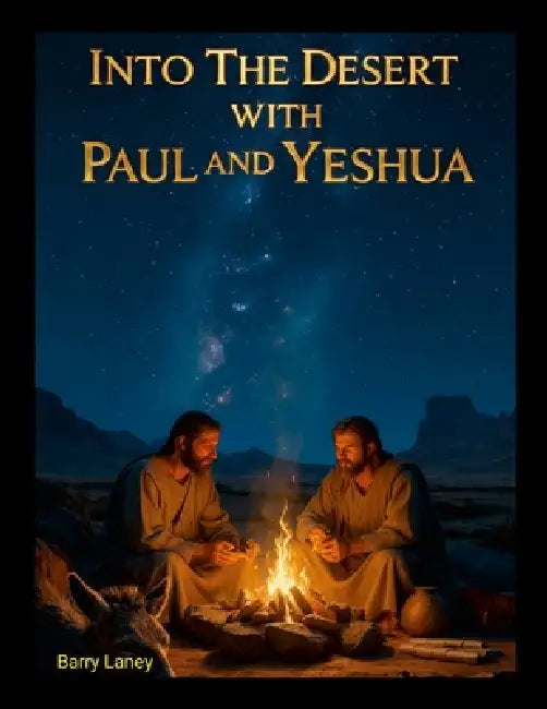 Into the Desert with Paul and Yeshua by Barry Laney