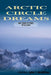 Arctic Circle Dreams: My Time Flying in Alaska by John McMillion