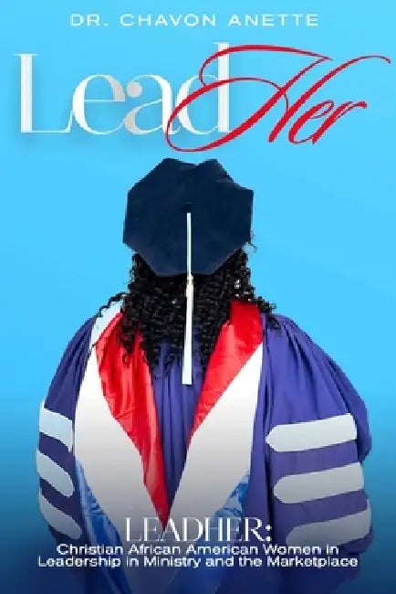 LeadHers: Christian African American Women in Leadership in Ministry and Marketplace by Chavon Freeman