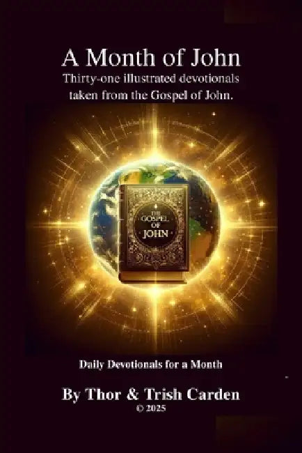 A Month of John: Thirty-one illustrated devotionals taken from the Gospel of John by Thor Carden, Patricia Carden