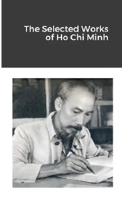 The Selected Works of Ho Chi Minh by Ho Chi Minh