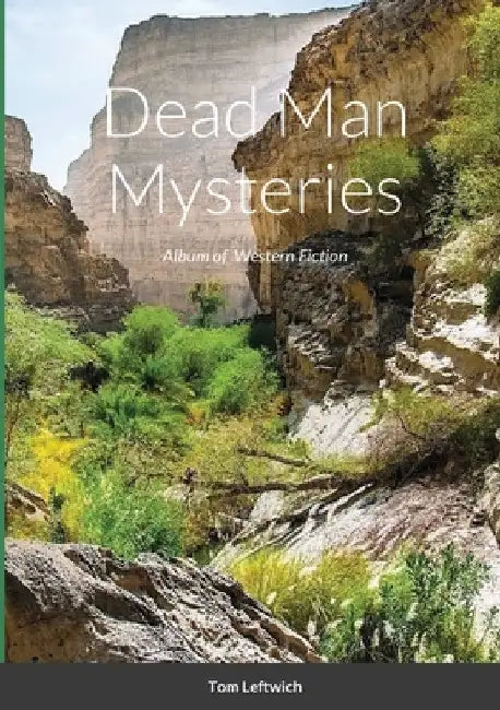 Dead Man Mysteries: Album of Western Fiction by Tom Leftwich