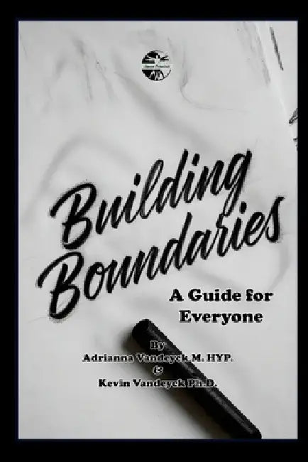 Building Boundaries: A Guide for Everyone by Kevin Vandeyck, Adrianna Vandeyck