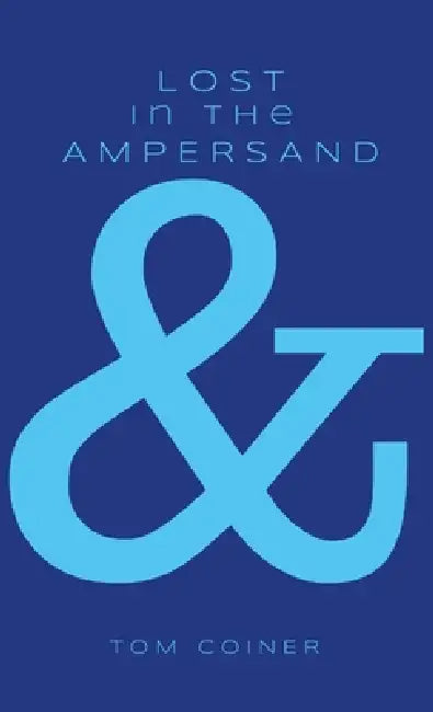 Lost in the Ampersand: 20 Poems by Tom Coiner