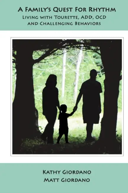 A Family's Quest for Rhythm: Living with Tourette, ADD, OCD & Challenging Behaviors by Kathy Giordano, Matt Giordano